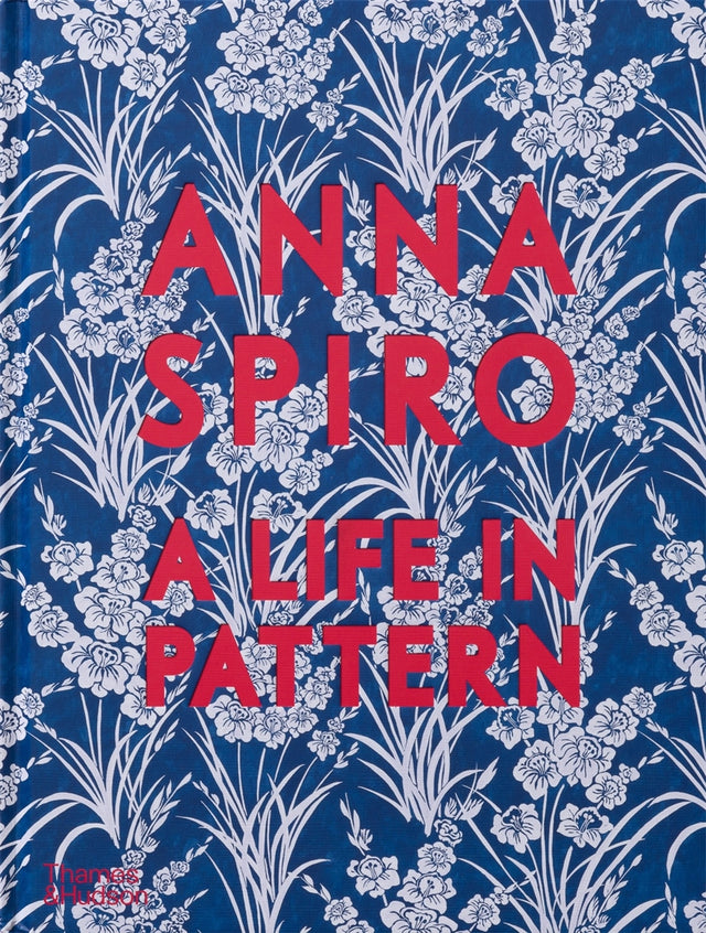 Anna Spiro: A Life in Pattern Second Edition